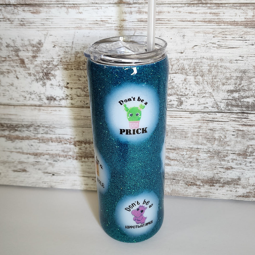 Don't be a... 20 oz Skinny Tumbler