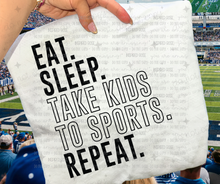 Load image into Gallery viewer, PREORDER CLOSES 6/14 (EXPECTED 6/30) Eat Sleep Take Kids to Sports Repeat
