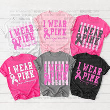 Load image into Gallery viewer, PREORDER I wear Pink for
